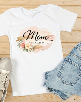 Mom. Loved. Celebrated T-Shirt