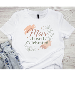 Mom. Loved. Celebrated Graphic Tee