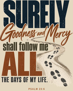 Surely Goodness and Mercy Psalm 23:6 shirt design