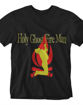 Holy Ghost Fire Man Shirt