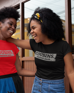 Cousins. Enough Said. T-Shirt