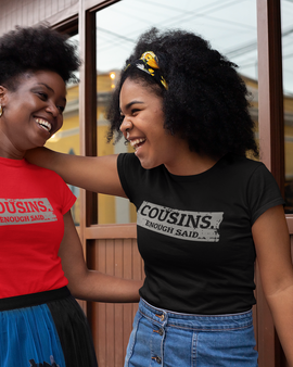 Cousins. Enough Said. T-Shirt