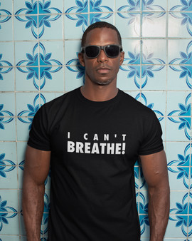 I Can't Breathe! Black T-Shirt